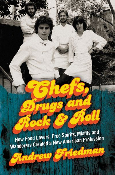 Book, CHEFS, DRUGS, AND ROCK AND ROLL: How Food Lovers, Free Spirits, Misfits and Wanderers Created a New American Profession